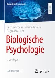 Biologische Psychologie Schröger, Erich/Grimm, Sabine/Müller, Dagmar 9783662651780