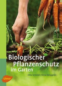 Biologischer Pflanzenschutz im Garten Schmid, Otto/Henggeler, Silvia 9783800176311