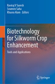 Biotechnology for Silkworm Crop Enhancement Raviraj V Suresh/Soumen Saha/Khasru Alam 9789819750603