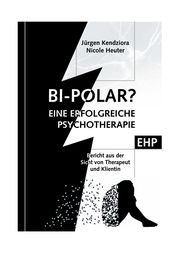 Bipolar? Geschichte einer erfolgreichen Psychotherapie Kendziora, Jürgen/Heuter, Nicole 9783897971530