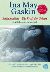 Birth Matters - Die Kraft der Geburt Gaskin, Ina May 9783943411195