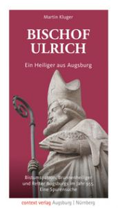 Bischof Ulrich - Ein Heiliger aus Augsburg Kluger, Martin 9783946917427