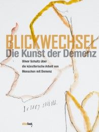 Blickwechsel - Die Kunst der Demenz Schultz, Oliver 9783945400418
