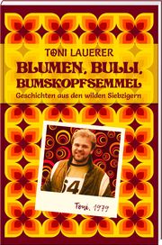 Blumen, Bulli, Bumskopfsemmel Lauerer, Toni 9783955874131