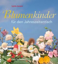 Blumenkinder für den Jahreszeitentisch Adolphi, Sybille 9783772522970