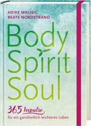 Body, Spirit, Soul - 365 Impulse für ein ganzheitlich leichteres Leben Malisic, Heike/Nordstrand, Beate 9783775157834