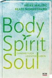 Body, Spirit, Soul Malisic, Heike/Nordstrand, Beate 9783775156981