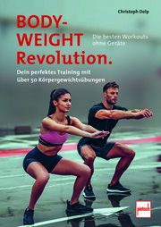 Bodyweight-Revolution: Die besten Workouts ohne Geräte Delp, Christoph 9783613509801