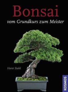 Bonsai - Vom Grundkurs zum Meister Stahl, Horst 9783440124994
