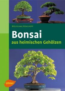 Bonsai aus heimischen Gehölzen Kohlhepp, Wolfgang 9783800151813
