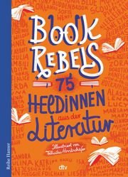 Book Rebels - 75 Heldinnen aus der Literatur Annette Pehnt 9783423627801