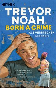 Born a Crime - Als Verbrechen geboren Noah, Trevor 9783453640627