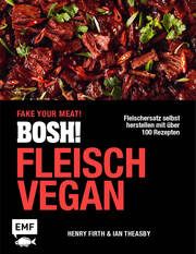 BOSH! Fleisch vegan - Fake your Meat! Theasby, Ian/Firth, Henry 9783745921151