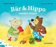 Bär & Hippo machen Urlaub Meyer, Timon/Meyer, Julian 9783257012620