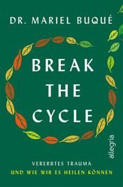 Break the Cycle Buqué, Mariel (Dr.) 9783793424635