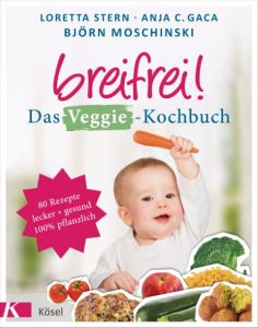 Breifrei! Das Veggie-Kochbuch Stern, Loretta/Gaca, Anja Constance/Moschinski, Björn 9783466310906