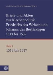 Briefe und Akten zur Kirchenpolitik Friedrichs des Weisen und Johanns... Armin Kohnle/Manfred Rudersdorf 9783374049608