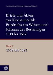Briefe und Akten zur Kirchenpolitik Friedrichs des Weisen und Johanns... Armin Kohnle/Manfred Rudersdorf 9783374049615