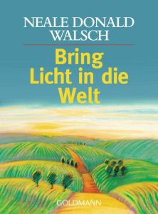 Bring Licht in die Welt Walsch, Neale Donald 9783442164516