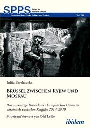 Brüssel zwischen Kyjiw und Moskau: Das auswärtige Handeln der Europäischen Union im ukrainisch-russischen Konflikt 2014-2019 Barshadska, Iuliia 9783838216676