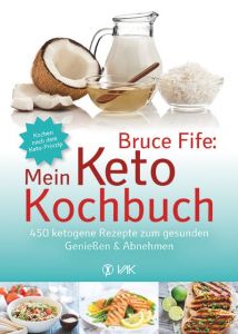 Bruce Fife: Mein Keto-Kochbuch Fife, Bruce 9783867311946