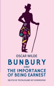Bunbury oder The Importance of Being Earnest: deutsche Textausgabe mit Kommentar Varell, Alexander/Wilde, Oscar 9783946571520