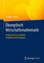 Übungsbuch Wirtschaftsmathematik Flotho, Stefanie 9783658346577