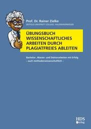 Übungsbuch Wissenschaftliches Arbeiten durch plagiatfreies Ableiten Zielke, Rainer (Prof. Dr.) 9783955548070