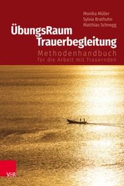 ÜbungsRaum Trauerbegleitung Müller, Monika/Brathuhn, Sylvia/Schnegg, Matthias 9783525406397