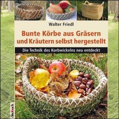 Bunte Körbe aus Gräsern und Kräutern Friedl, Walter 9783936896749