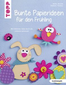 Bunte Papierideen für den Frühling Roland, Heike/Thomas, Stefanie 9783772442995