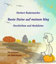 Bunte Steine auf meinem Weg Radermacher, Norbert 9783910246225