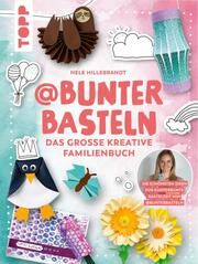 @bunterbasteln - Das große kreative Familienbuch Hillebrandt, Nele 9783735851048