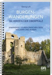 Burgen-Wanderungen im Herzen der Oberpfalz Luft, Georg 9783955874117
