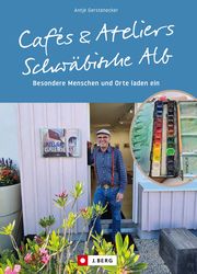 Cafés und Ateliers - Schwäbische Alb Gerstenecker, Antje 9783862467723