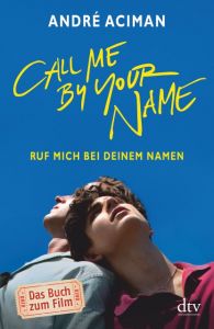 Call Me by Your Name Ruf mich bei deinem Namen Aciman, André 9783423086561