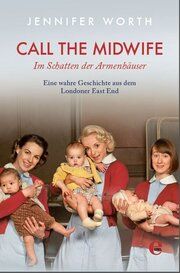 Call the Midwife - Im Schatten der Armenhäuser Worth, Jennifer 9783841904768