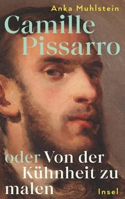 Camille Pissarro oder Von der Kühnheit zu malen Muhlstein, Anka 9783458644194