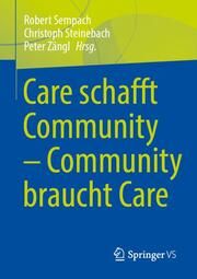Care schafft Community - Community braucht Care Robert Sempach (Dr.)/Christoph Steinebach (Dr.)/Peter Zängl (Dr.) 9783658325534