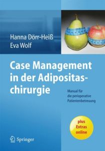 Case Management in der Adipositaschirurgie Hanna Dörr-Heiß/Eva Wolf 9783662434765