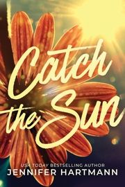 Catch the Sun Hartmann, Jennifer 9781464225116