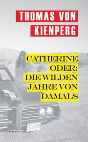 Catherine oder: Die wilden Jahre von damals Kienperg, Thomas von 9783964480453