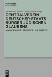 Centralverein deutscher Staatsbürger jüdischen Glaubens Rebekka Denz/Tilmann Gempp-Friedrich 9783110675429