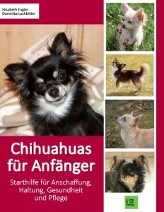 Chihuahuas für Anfänger Engler, Elisabeth/Lochbihler, Dominika 9783934473874
