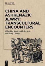 China and Ashkenazic Jewry: Transcultural Encounters Kathryn Hellerstein/Lihong Song 9783111353456