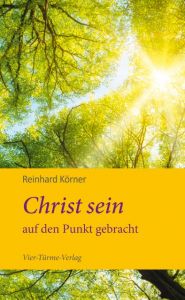 Christ sein auf den Punkt gebracht Körner, Reinhard 9783736500853
