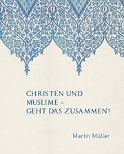 Christen und Muslime Müller, Martin 9783907827987