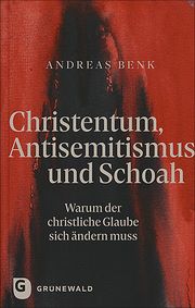 Christentum, Antisemitismus und Schoah Benk, Andreas 9783786733195