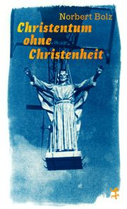Christentum ohne Christenheit Bolz, Norbert 9783751865067