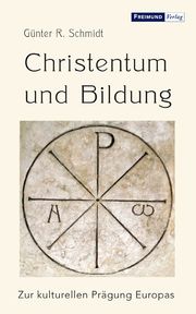 Christentum und Bildung Günter R Schmidt 9783946083672